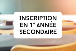 Du 27/01 au 14/02/2025, inscriptions en 1re année commune du secondaire.