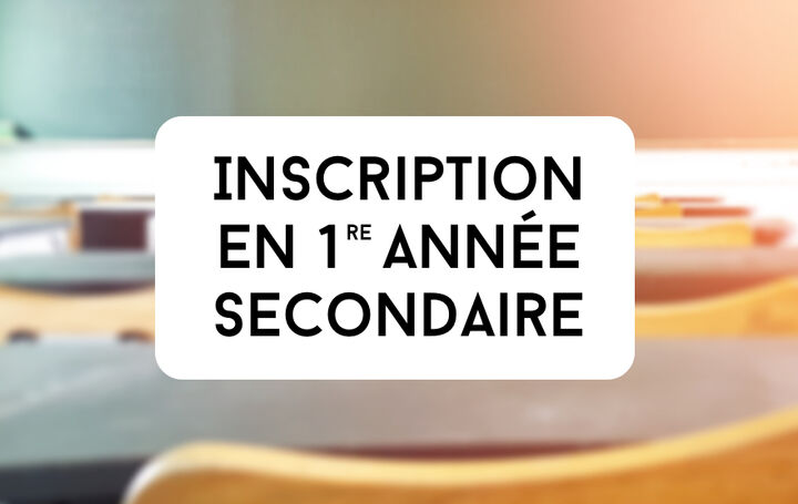 Du 02/02 au 06/03/2026, inscriptions en 1re année du secondaire.